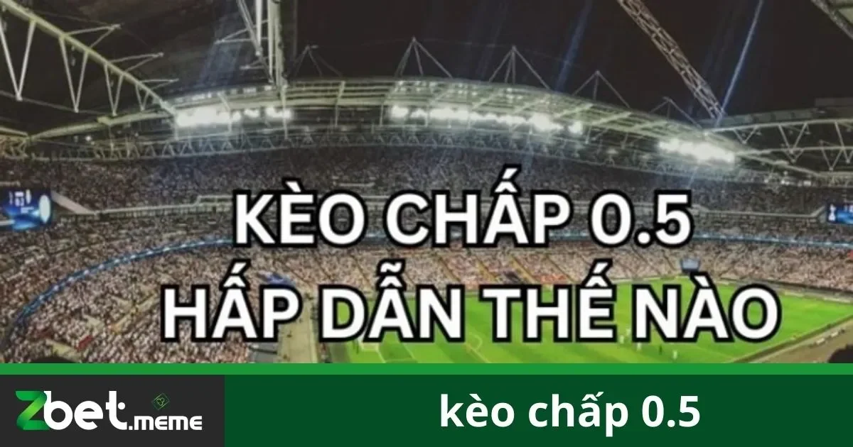 Kèo Chấp 0.5: Đặt Cược Đúng Luật Tại Zbet