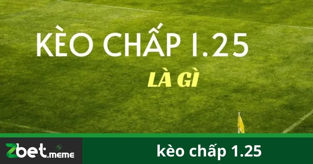 Kèo Chấp 1.25: Mẹo Chơi Kèo Đúng Luật Tại Zbet