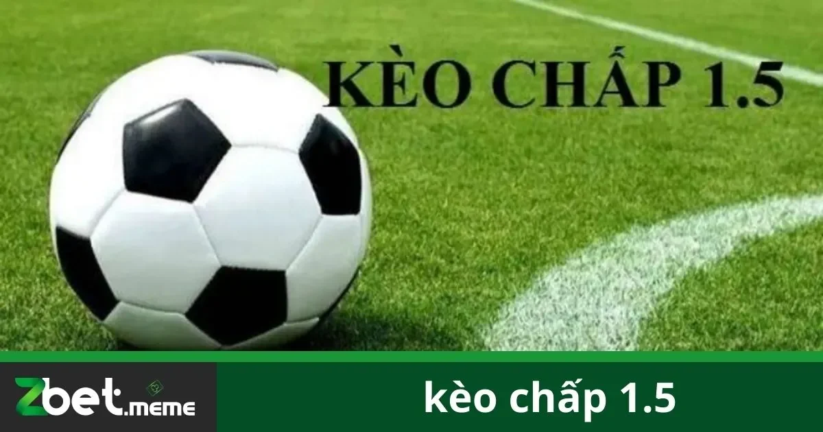 Kèo Chấp 1.5: Cách Đặt Cược Và Bí Quyết Thắng Lớn Tại Zbet