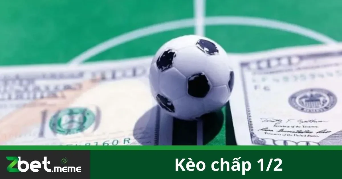 Kèo Chấp 1/2 Là Gì? Cách Đặt Cược Hiệu Quả Tại Zbet