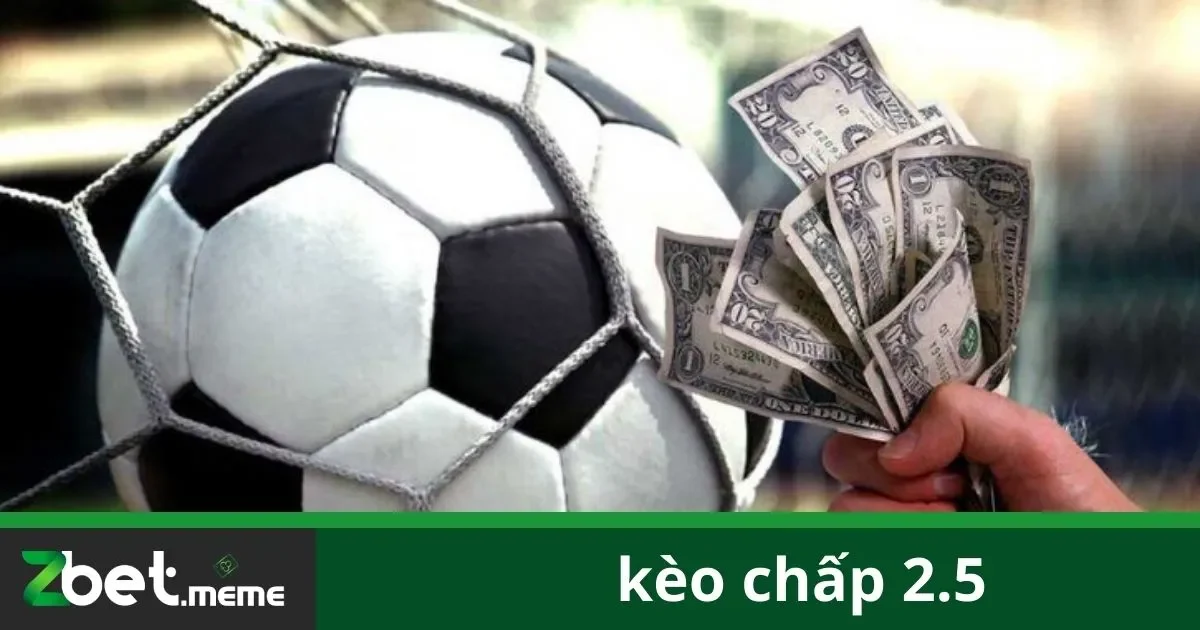 Kèo Chấp 2.5: Đặt Cược Chính Xác Tại Zbet