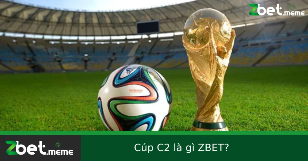 Cúp C2 Là Gì? Giải Thích Chi Tiết Về Europa League Tại ZBET