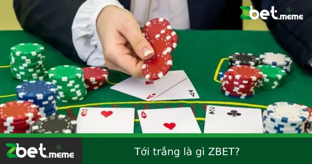 Tới Trắng Là Gì? Trường Hợp Đặc Biệt Giúp Thắng Ngay Tại ZBET